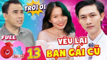 Ông Mai Hẹn Hò #13 ITừng YÊU LẠI BẠN GÁI CŨ vì mất kiểm soát, chàng trai làm nàng U22 đắn đo bấm nút