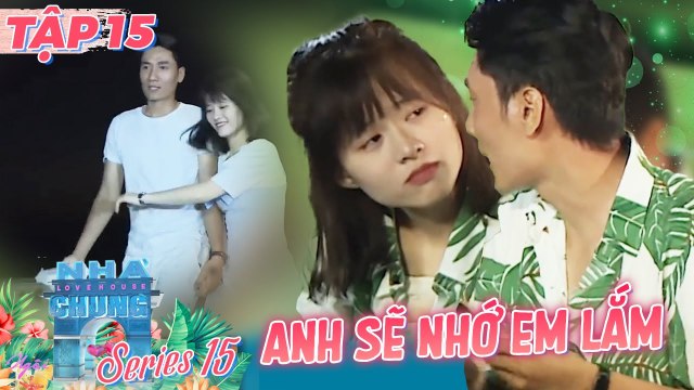 Ngôi Nhà Chung - Love House |Mùa 15 Tập 15 : Anh sẽ NHỚ EM NHIỀU LẮM