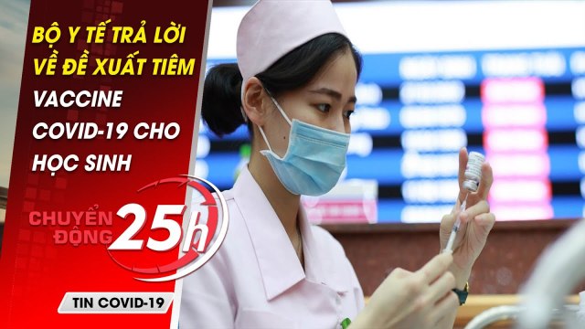 Tin tức covid-19 Mới nhất ngày 8/9 | Bộ y tế trả lời về đề xuất tiêm vaccine covid-19 cho học sinh