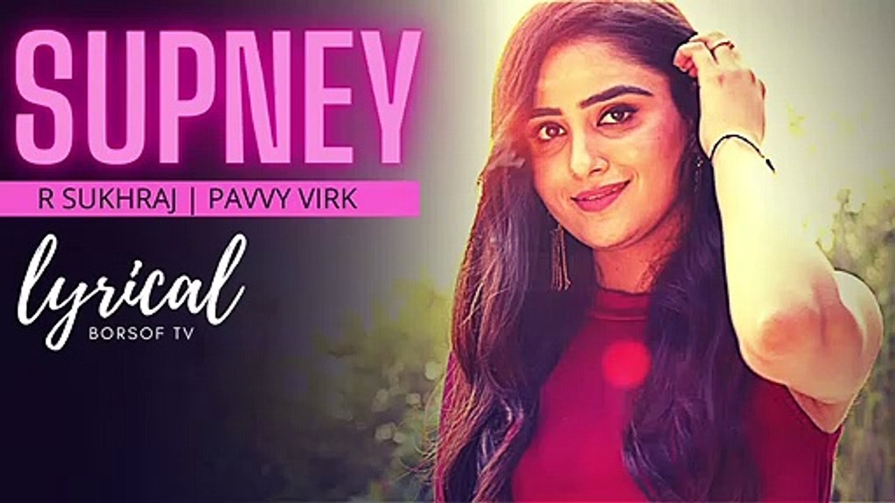 SUPNEY FULL LYRICAL VIDEO SONG – R SUKHRAJ – New Punjabi Song – FULL SONG WITH LYRICS - Pavvy Virk