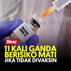 11 kali ganda berisiko mati jika tidak divaksin