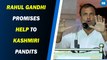 Rahul Gandhi promises help to Kashmiri Pandits