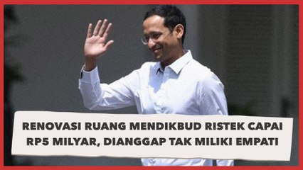 Biaya Renovasi Ruang Mendikbud Ristek Nadiem Capai Rp5 Milyar, Dianggap Tak Miliki Empati