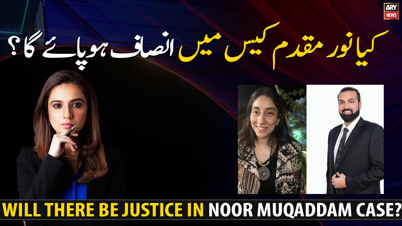 Will there be justice in Noor Muqaddam case?