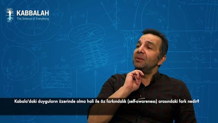 Kabala'daki duyguların üzerinde olma hali ile öz farkındalık (self-awareness) arasındaki fark nedir?