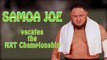 Samoa Joe VACATES the NXT Championship for Suspicious Reasons
