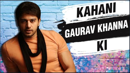 Kahani Gaurav Khanna Ki | Biography, Lifestory, Success, Failure | Anupama