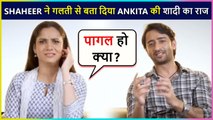 Shaheer Sheikh Accidentally Confirms Ankita Lokhande Is Getting Married To Vicky Jain Soon