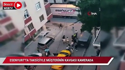 Esenyurt'ta taksiciyle müşterinin kavgası kamerada
