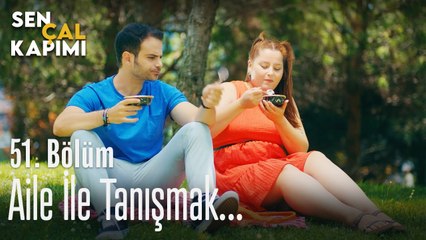 Aile ile tanışmak... - Sen Çal Kapımı 51. Bölüm