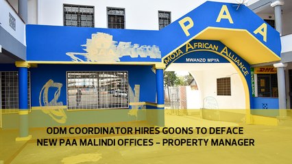 ODM coordinator hires goons to deface new PAA Malindi offices - Property Manager