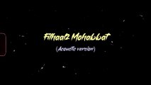 Filhaal2 Mohabbat | Acoustic Version | Adnan Ahmed Alam | Cover Song