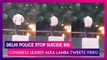 Delhi Police Stops Suicide Bid, Congress Leader Alka Lamba Tweets Video
