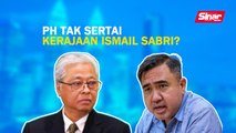 Sinar PM: PH tak sertai kerajaan Ismail Sabri?