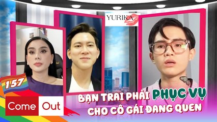 Come Out - BRAS 156 I Chàng trai 'CHIA SẺ' bạn trai của mình cho cô gái khác SUỐT 3 NĂM và cái kết