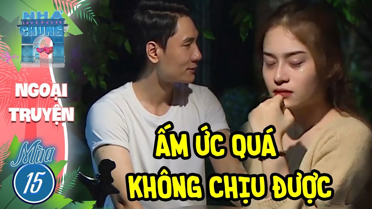 BÔNG ẤM ỨC khóc nức nở vì một thành viên ngôi nhà chung  ILove house mùa 15 Ngoại Truyện