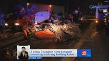 2 patay, 2 sugatan nang banggain umano ng truck ang kanilang kotse | Saksi