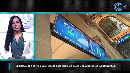 El Ibex 35 se agarra a Wall Street para subir un 1,39% y recuperar los 8.800 puntos