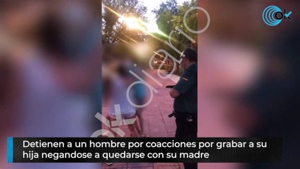 Detienen a un hombre por coacciones por grabar a su hija negándose a quedarse con su madre