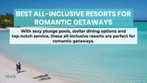5 Perfect All-Inclusive Resorts for Romantic Getaways