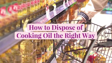 How to Dispose of Cooking Oil the Right Way