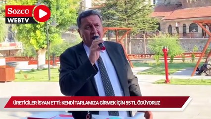 Üreticiler isyan etti: Kendi tarlamıza girmek için 55 TL ödüyoruz