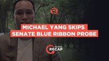 Rappler Recap: Michael Yang skips Senate Blue Ribbon probe