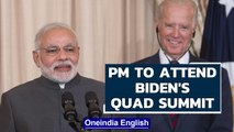 PM Modi to attend first in-person quad summit to be hosted by Joe Biden | Covid-19 | Oneindia News