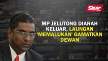 MP Jelutong diarah keluar, laungan 'memalukan' gamatkan dewan