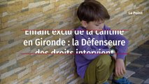 Enfant exclu de la cantine en Gironde : la Défenseure des droits intervient