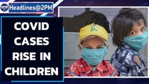 Covid-19: Rise in cases in children, experts say no alarm but must remain cautious | Oneindia News