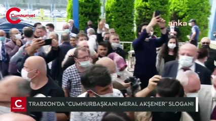 Trabzon'da "Cumhurbaşkanı Meral Akşener" sloganları
