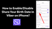 How to Enable/Disable Share Your Birth Date in Viber on iPhone?