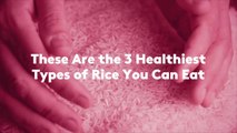 These Are the 3 Healthiest Types of Rice You Can Eat