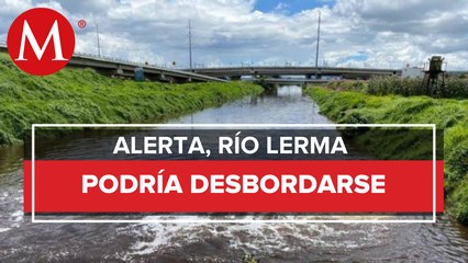 Río Lerma está a su máxima capacidad y hay riesgo de desbordamiento_ Conagua