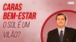 QUAIS OS MAIORES BENEFÍCIOS DO SOL? DR. EDMO ATIQUE GABRIEL EXPLICA! | CARAS BEM-ESTAR (2021)