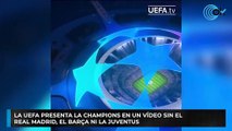 La UEFA presenta la Champions en un vídeo sin el Real Madrid, el Barça ni la Juventus