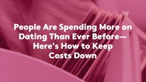People Are Spending More on Dating Than Ever Before—Here's How to Keep Costs Down