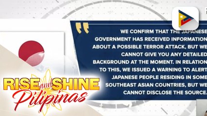 Japanese Embassy, kinumpirma ang posibleng terror attack sa ilang bansa sa Southeast Asia kabilang na ang Pilipinas; Pamahalaan, patuloy na bineberipika ang impormasyon