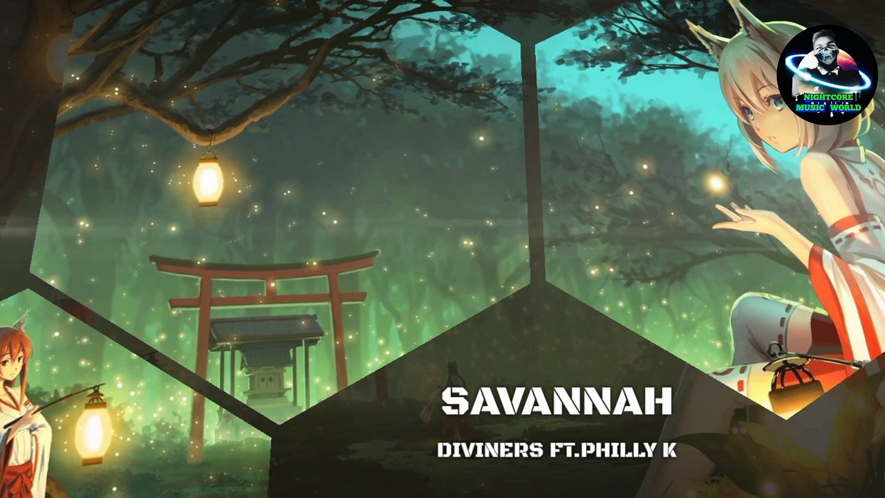 Nightcore - Savannah_-_Diviners ft.Philly K ( Lyrics )