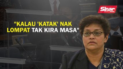 "Kalau 'katak' nak lompat tak kira masa"