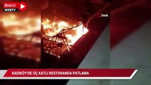 Kadıköy’de 3 katlı restoranda patlama
