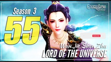 Lord Of The Universe 【Season 3 Episode 55】 Wan Jie Shen Zhu - Sub Indo