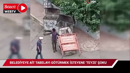 Belediyeye ait tabelayı götürmek isteyen gence, ‘teyze’ şoku