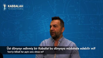 Üst dünyayı edinmiş bir Kabalist bu dünyaya müdahale edebilir mi?