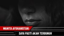 Wanita Afghanistan - Saya Pasti Terbunuh