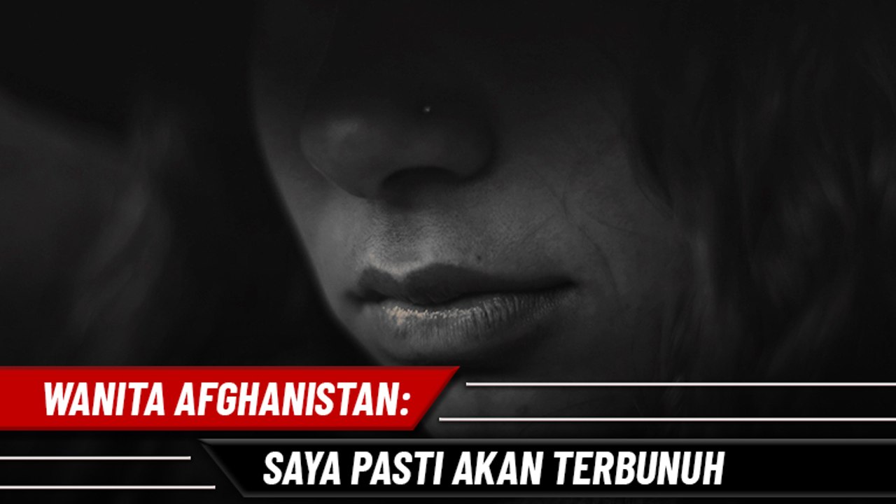 Wanita Afghanistan - Saya Pasti Terbunuh