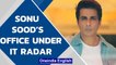 Sonu Sood’s Mumbai office surveyed by Income Tax Department | Oneindia News
