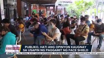 Publiko, hati ang opinyon kaugnay sa usapin ng paggamit ng face shield; Mga eksperto, una nang inihayag na epektibo ang face shield bilang proteksyon vs. COVID-19