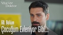 Çocuğum evleniyor gibi... - Mucize Doktor 60. Bölüm